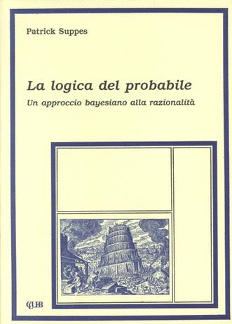 La logica del probabile. Un approccio bayesiano alla razionalità - Patrick Suppes - copertina