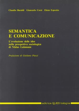 Semantica e comunicazione. L'evoluzione delle idee nella prospettiva sociologica di Niklas Luhmann - Claudio Baraldi,Giancarlo Corsi,Elena Esposito - copertina