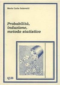 Probabilità, induzione, metodo statistico - Maria Carla Galavotti - copertina