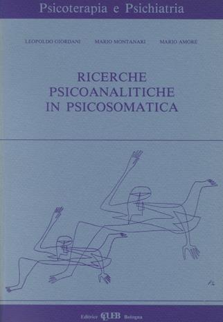 Ricerche psicoanalitiche in psicosomatica - Leopoldo Giordani,Marco Montanari,Mario Amore - copertina