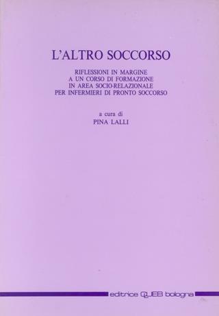 L' altro soccorso. Riflessioni in margine a un corso di formazione in area sociorelazionale per infermieri di pronto soccorso - copertina