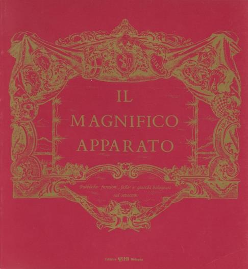 Il magnifico apparato. Pubbliche funzioni, feste e giuochi bolognesi nel Settecento - copertina