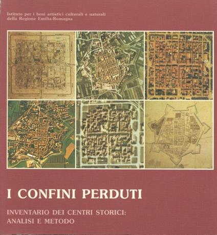 I confini perduti. Inventario dei centri storici: analisi e metodo - copertina