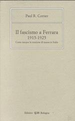 Il fascismo a Ferrara (1915-1925). Come nacque la reazione di massa in Italia