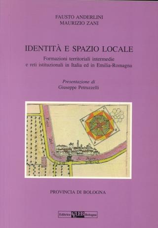 Identità e spazio locale. Formazioni territoriali intermedie e reti istituzionali in Italia ed in Emilia Romagna - Fausto Anderlini,Maurizio Zani - copertina