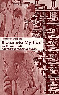 Il pianeta Mythos e altri racconti. Fantasia e realtà in gioco - Franco Casali - copertina