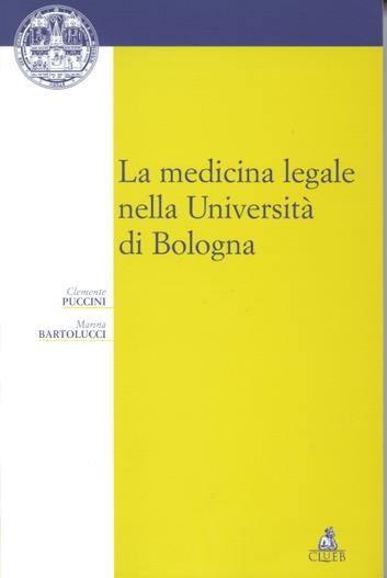 La medicina legale nella Università di Bologna - Clemente Puccini,Marina Bartolucci - copertina