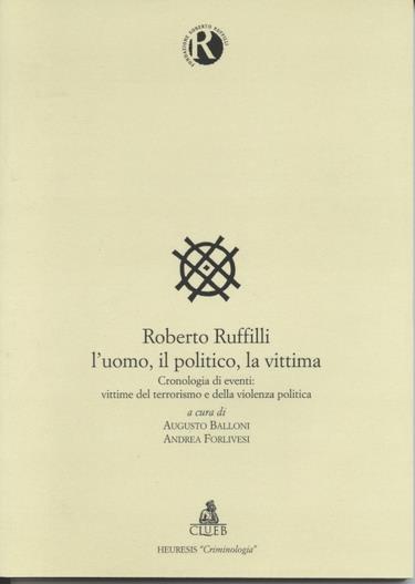 Roberto Ruffilli. L'uomo, il politico, la vittima. Cronologia degli eventi: vittime del terrorismo e della violenza politica - copertina