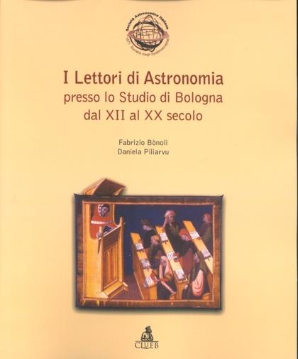 I lettori di astronomia presso lo studio di Bologna dal XII al XX secolo - Fabrizio Bonoli,Daniela Piliarvu - copertina