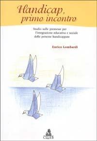 Handicap, primo incontro. Studio sulle premesse per l'integrazione educativa e sociale delle persone handicappate - Enrico Lombardi - copertina