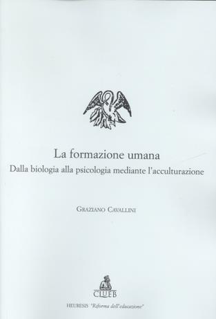 La formazione umana. Dalla biologia alla psicologia mediante l'acculturazione - Graziano Cavallini - copertina