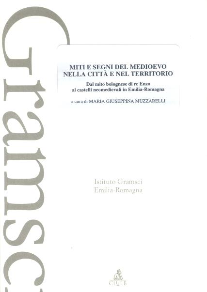 Miti e segni del Medioevo nelle città e nel territorio. Dal mito bolognese di re Enzo ai castelli neomedievali in Emilia Romagna - copertina