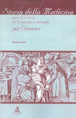 Storia della medicina. Per il corso di laurea triennale per ostetrici - Donatella Lippi - copertina