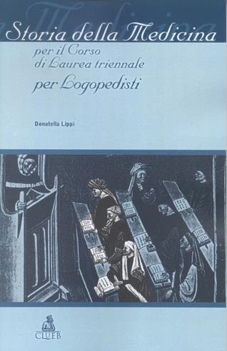 Storia della medicina. Per il corso di laurea triennale per logopedisti - Donatella Lippi - copertina