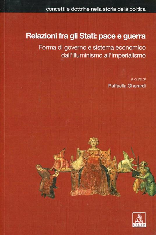 Relazioni fra gli Stati: pace e guerra. Forma di governo e sistema economico dall'illuminismo all'imperialismo - copertina