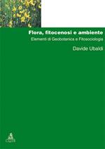 Flora, fitocenosi e ambiente. Elementi di geobotanica e fitosociologia