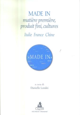 Made in. Matière première, produit fini, cultures. Italie, France, Chine - copertina