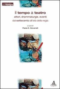 Il tempo a teatro. Attori, drammaturgie, eventi dal Settecento all'etàdella regia - copertina