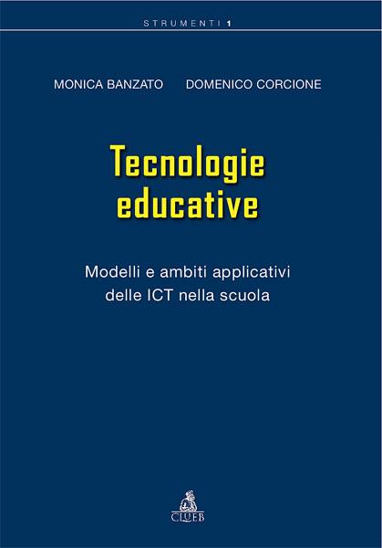 Tecnologie educative. Modelli e ambiti applicativi delle ICT nella scuola - Monica Banzato,Domenico Corcione - copertina