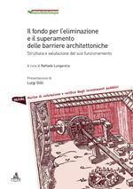 Il fondo per l'eliminazione e il superamento delle barriere architettoniche. Struttura e valutazione del suo funzionamento