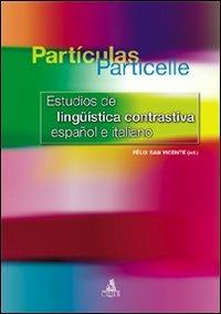 Partìculas particelle. Estudios de linguìstica contrastiva español e italiano - Félix San Vicente - copertina