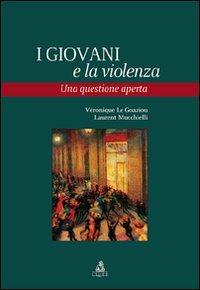 I giovani e la violenza. Una questione aperta - Véronique Le Goaziou,Laurent Mucchielli - copertina