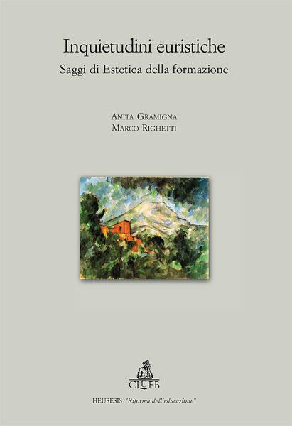 Inquietudini euristiche. Saggi di estetica della formazione - Anita Gramigna,Marco Righetti - copertina