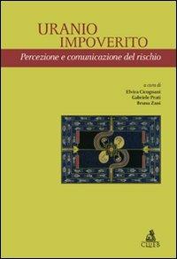 Uranio impoverito. Percezione e comunicazione del rischio - Elvira Cicognani,Gabriele Prati,Bruna Zani - copertina