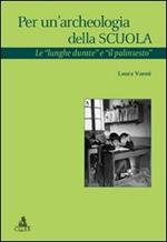 Per un'archeologia della scuola. Le «lunghe durate e il palinsesto»