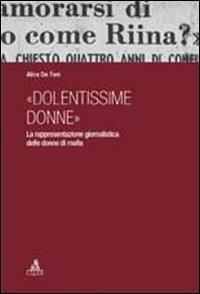 «Dolentissime donne». La rappresentazione giornalistica delle donne di mafia - Alice De Toni - copertina