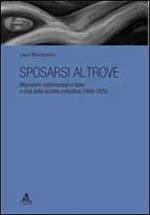 Sposarsi altrove. Migrazioni matrimoniali in Italia e crisi della società contadina (1950-1975)