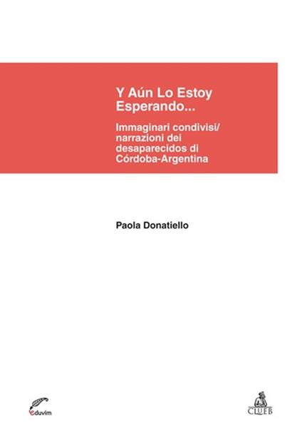 Y aún lo estoy esperando... Immaginari condivisi/narrazioni dei desaparecidos di Córdoba-Argentina - Paola Donatiello - copertina