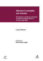 Narrare il contatto col mondo. Percezione e memoria nell'opera narrativa di Claude Simon e di Juan José Saer