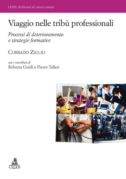 Viaggio nelle tribù professionali. Processi di deterioramento e strategie formative - Corrado Ziglio - copertina