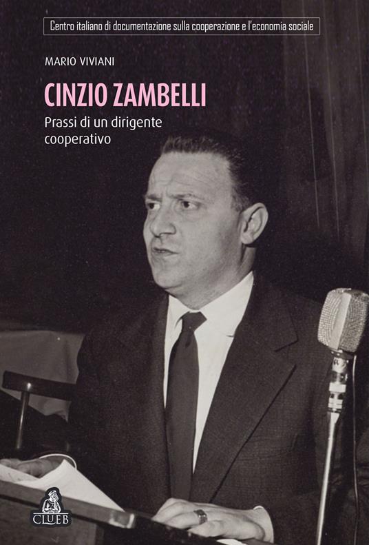 Cinzio Zambelli. Prassi di un dirigente cooperativo - Mario Viviani - copertina