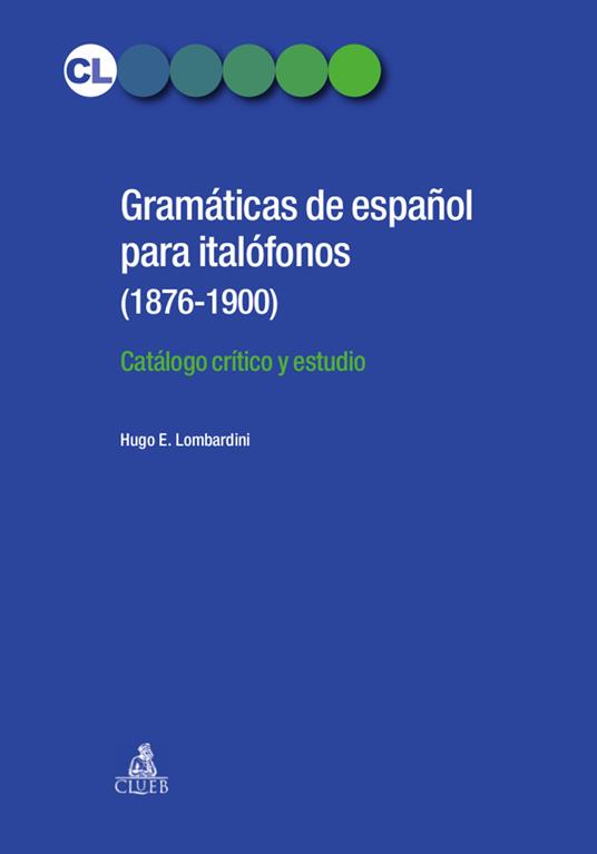 Gramaticas de espanol para italofonos (1876-1900). Catalogo critico y estudio - Hugo E. Lombardini - copertina