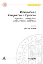 Grammatica e insegnamento linguistico. Approccio storiografico: autori, modelli, espansioni