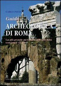 Guida archeologica di Roma. La più grande metropoli dell'antichità, com'era e com'è - Carlo Pavia - copertina