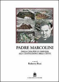 Padre Marcolini. Dalla casa per la famiglia alla costruzione della città - Roberto Busi - copertina