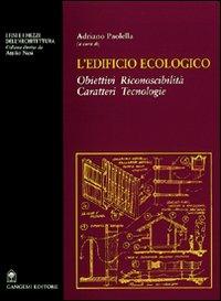 L'edificio ecologico. Obiettivi, riconoscibilità, caratteri, tecnologie - Adriano Paolella - copertina