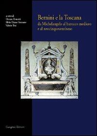 Bernini e la Toscana. Da Michelangelo al barocco mediceo e al neocinquecentismo - Oronzo Brunetti,Silvia C. Cusmano,Valeria Tesi - copertina