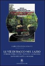 Le vie di Bacco nel Lazio. Itinerari, storia, cultura, tradizioni, gastronomia. La via dei Castelli Romani