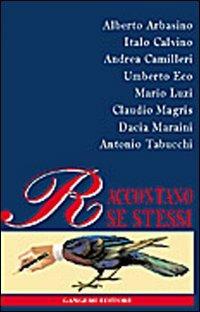 Arbasino, Calvino, Camilleri, Eco, Luzzi, Magris, Maraini, Tabucchi raccontano se stessi - copertina