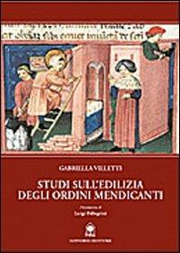 Studi sull'edilizia degli ordini mendicanti - Gabriella Villetti - copertina