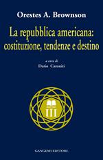 La Repubblica americana: costituzione, tendenze e destino