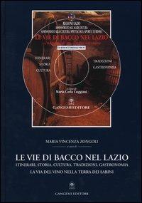 Le vie di Bacco nel Lazio. Itinerari, storia, cultura, tradizioni, gastronomia. La via del vino nella terra dei Sabini. Con CD-ROM - copertina