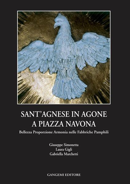 Sant'Agnese in Agone a piazza Navona. Bellezza, proporzione, armonia nelle fabbriche Pamphili - Laura Gigli,Gabriella Marchetti,Giuseppe Simonetta - ebook