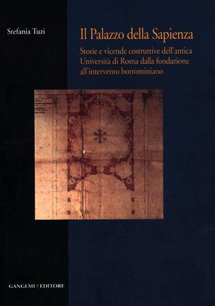 Il palazzo della Sapienza. Storie e vicende costruttive dell'antica Università di Roma dalla fondazione all'intervento borrominiano - Stefania Tuzi - copertina