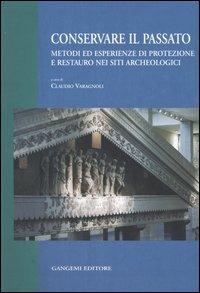 Conservare il passato. Metodi ed esperienze di protezione e restauro nei siti archeologici. Atti del Convegno (Chieti-Pescara, 25-26 settembre 2003) - copertina