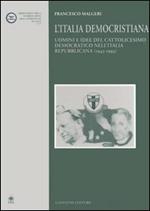 L' Italia democristiana. Uomini e idee del cattolicesimo democratico nell'Italia repubblicana (1943-1993)